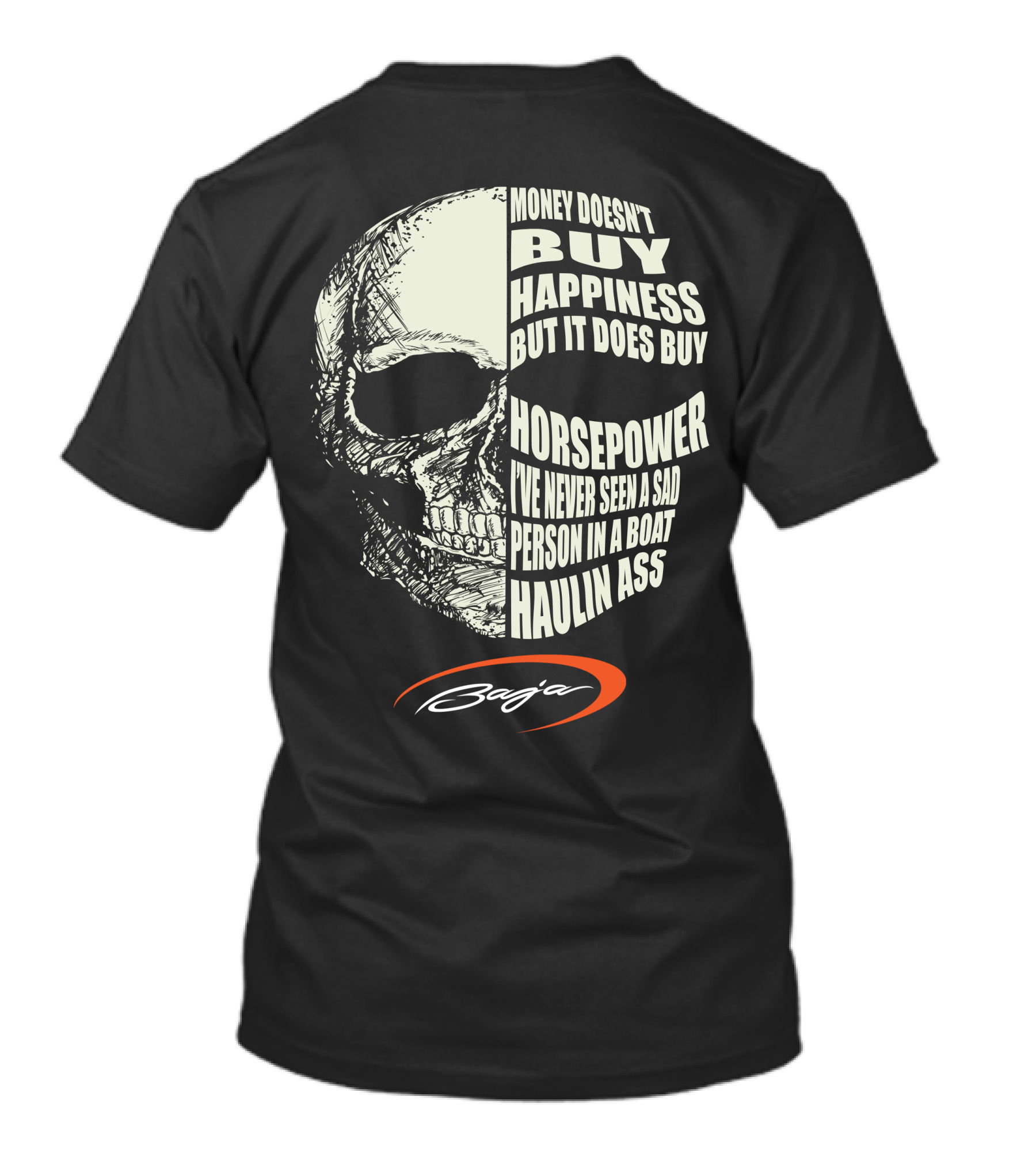 Money Doesn't Buy Happiness But It Does Buy Horsepower I've Never Seen A Sad Person In A Boat Haulin Ass Skull Baja T-Shirt