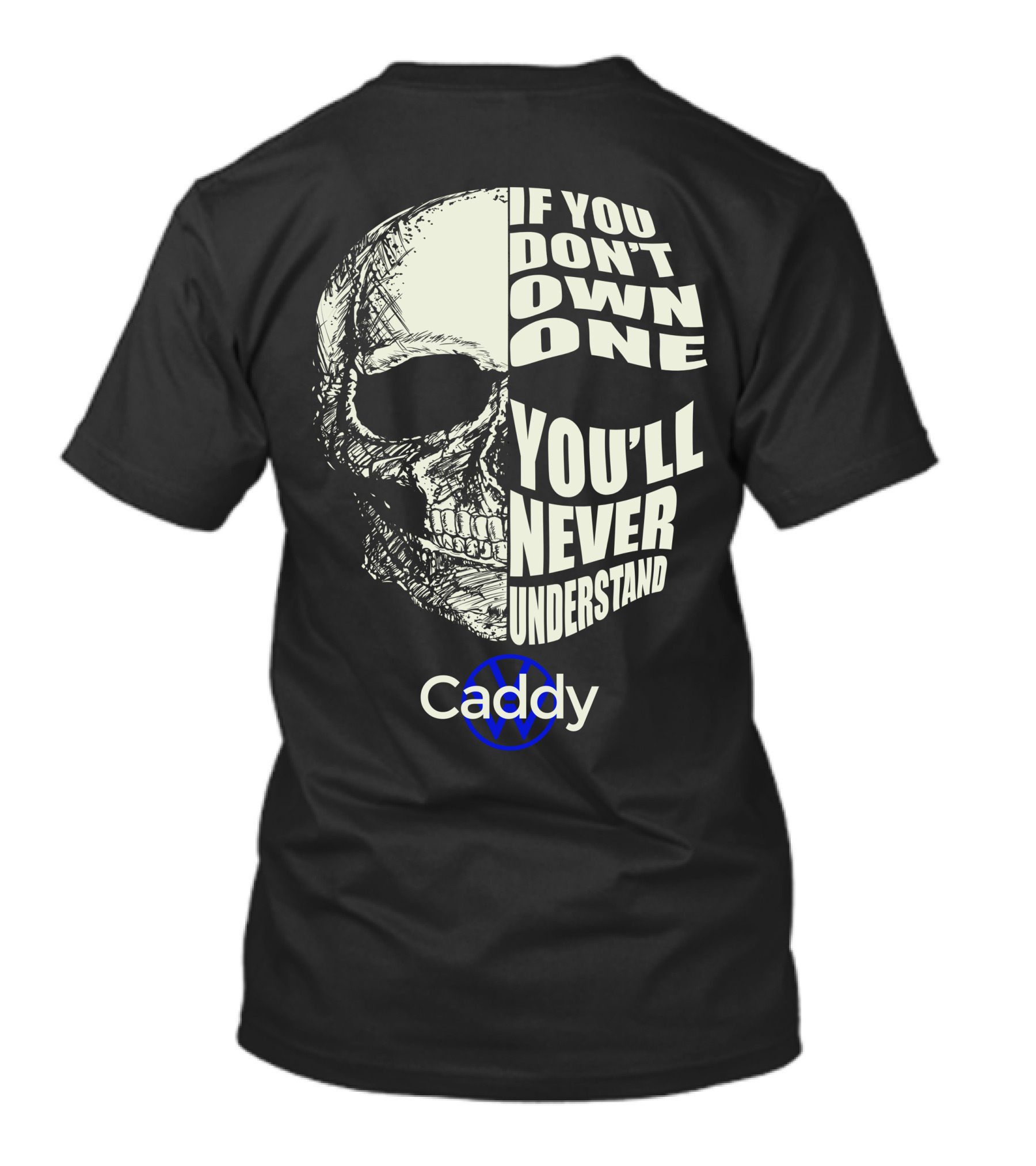 If You Don't Own One You'll Never Understand VW Caddy Skull T-Shirt