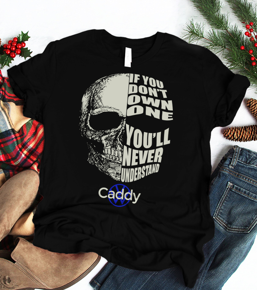 If You Don't Own One You'll Never Understand VW Caddy Skull T-Shirt
