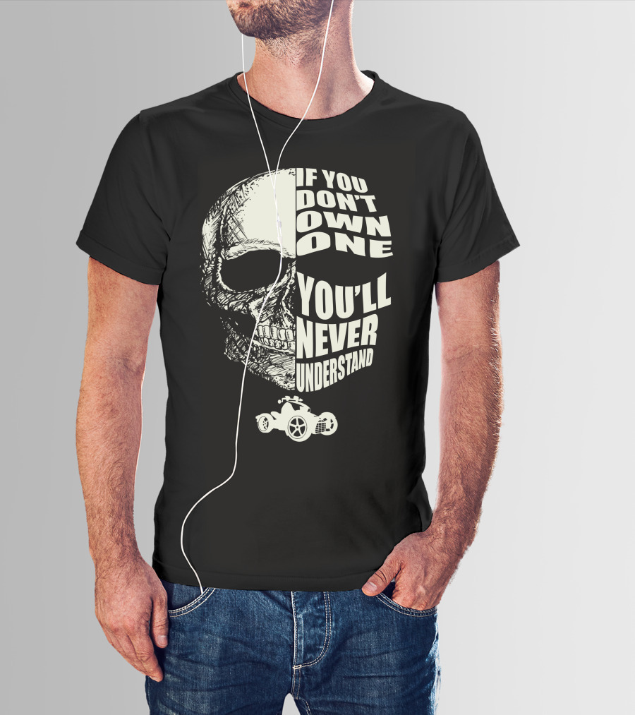 Can Am Ryker If You Don't Own One You'll Never Understand T-Shirt