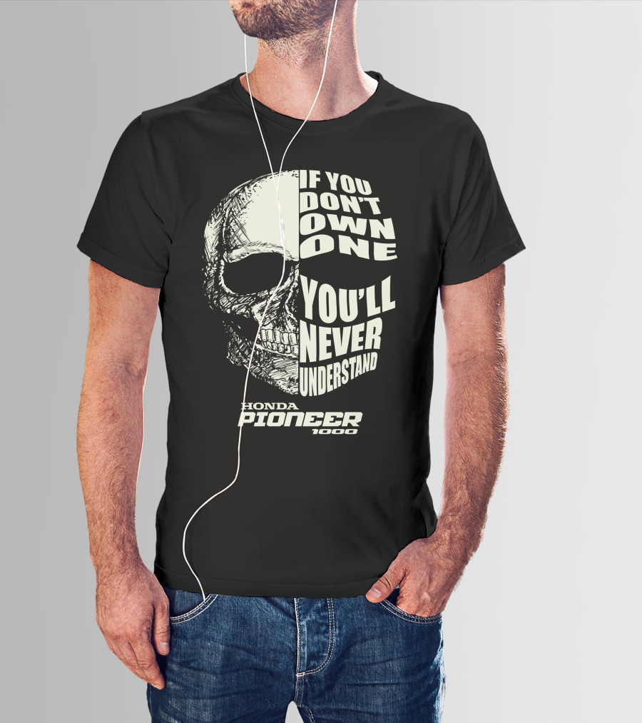 If You Don't Own One You'll Never Understand Honda Pioneer 1000 Skull T-Shirt