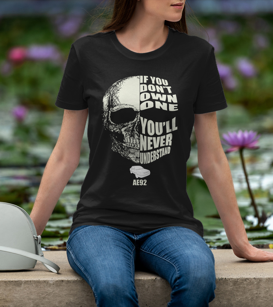 If You Don't Own One You'll Never Understand AE92 T-Shirt