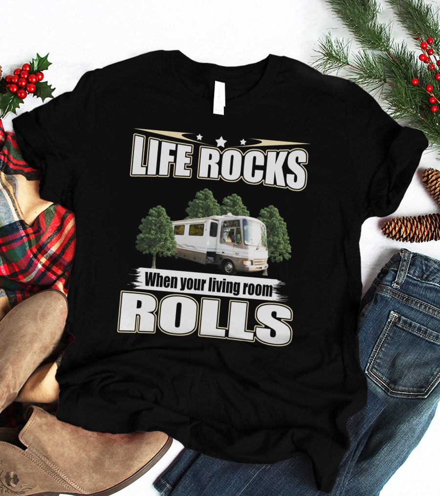 LIFE ROCKS When Your Living Room ROLLS Fleetwood PA 37s RV T-Shirt