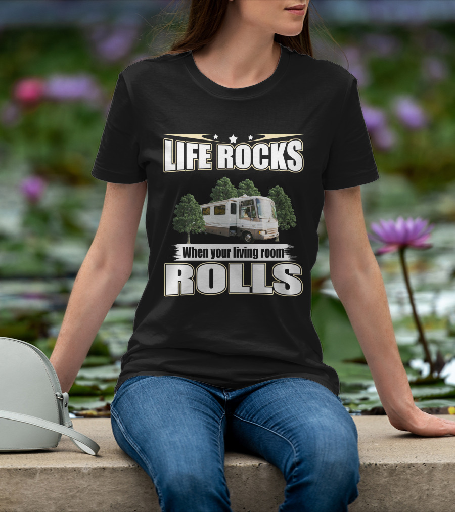 LIFE ROCKS When Your Living Room ROLLS Fleetwood PA 37s RV T-Shirt