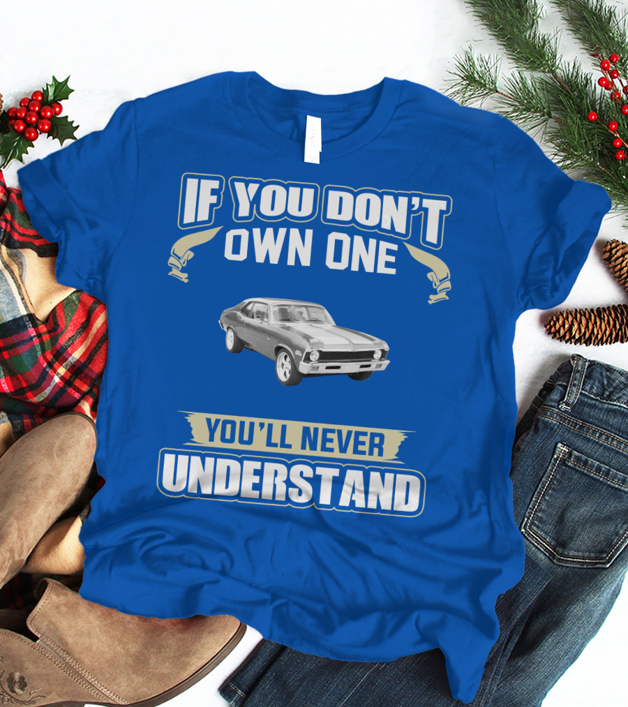 If You Don't Own One 1972 Chevy Nova You'll Never Understand T-Shirt