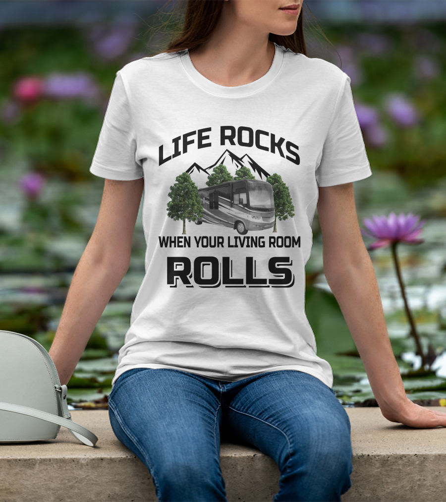 Life Rocks When Your Living Room Rolls Georgetown RV T-Shirt