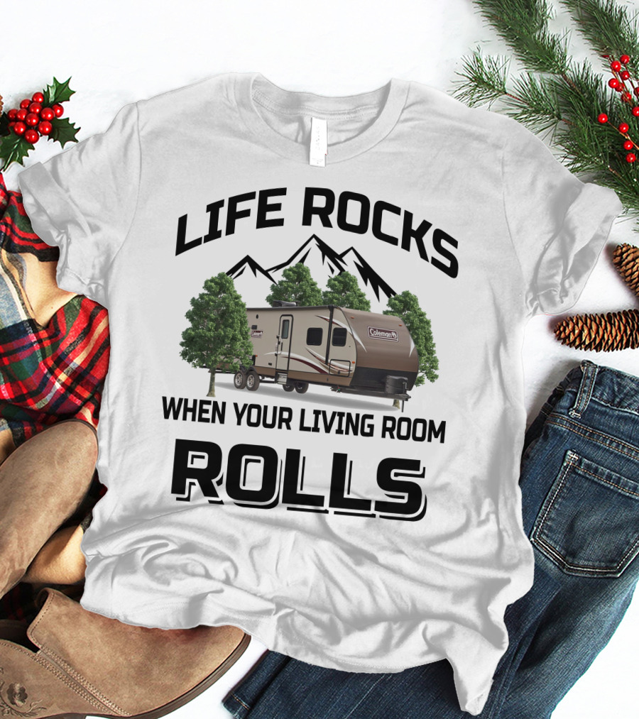 LIFE ROCKS WHEN YOUR LIVING ROOM ROLLS COLEMAN RV T-Shirt