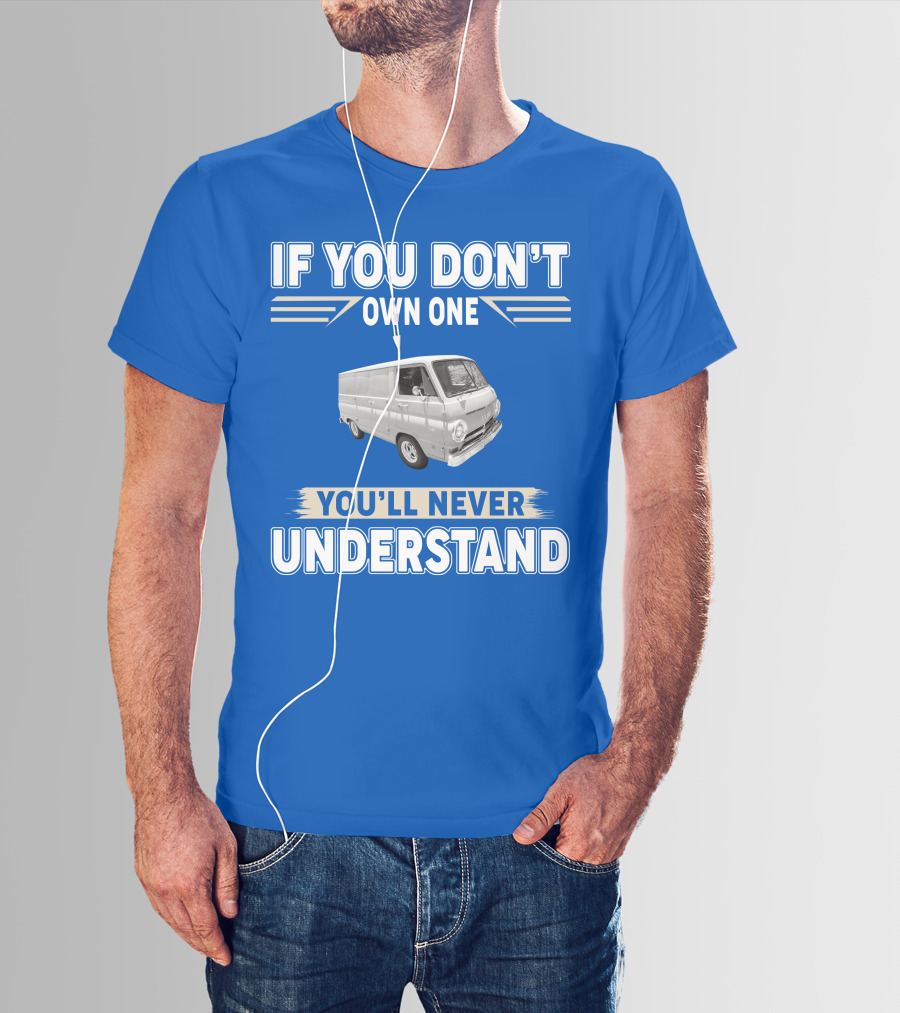 If You Don't Own One You'll Never Understand Dodge Vans T-Shirt