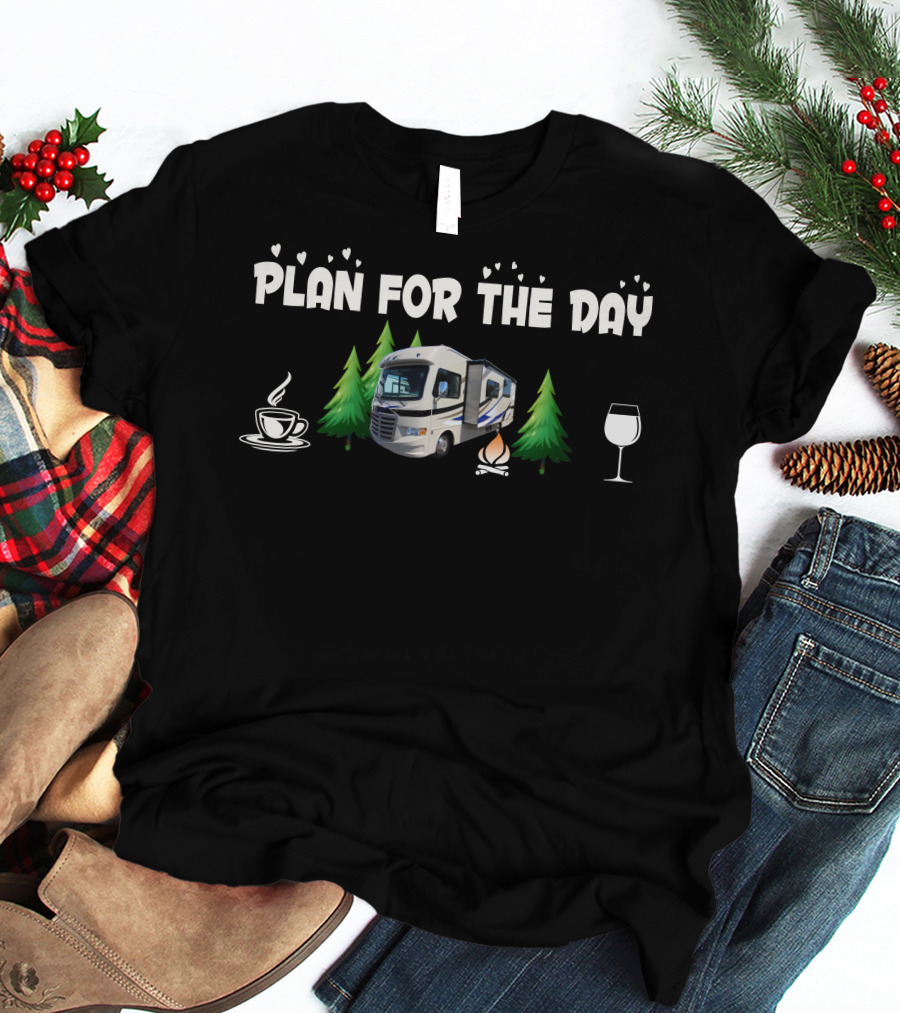 Plan For The Day Coffee Camper Campfire Wine Trees T-Shirt