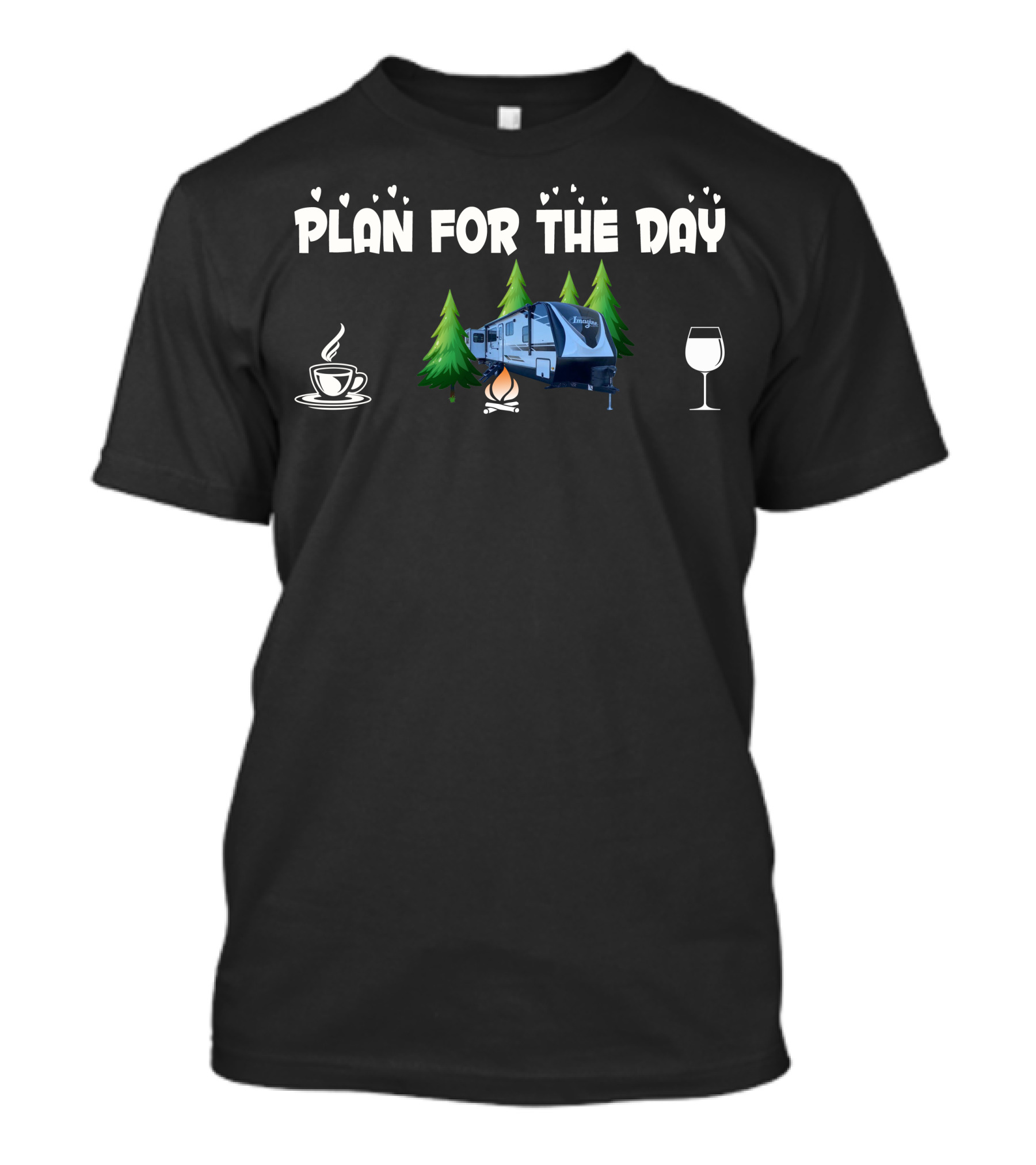 Grand Design Imagine 3100RD Plan For The Day Camping Coffee Campfire Wine T-Shirt
