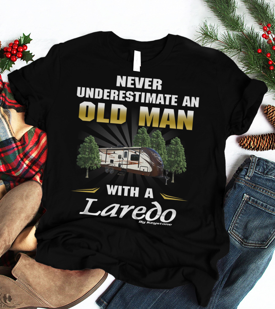 Never Underestimate An Old Man With A Laredo By Keystone RV T-Shirt