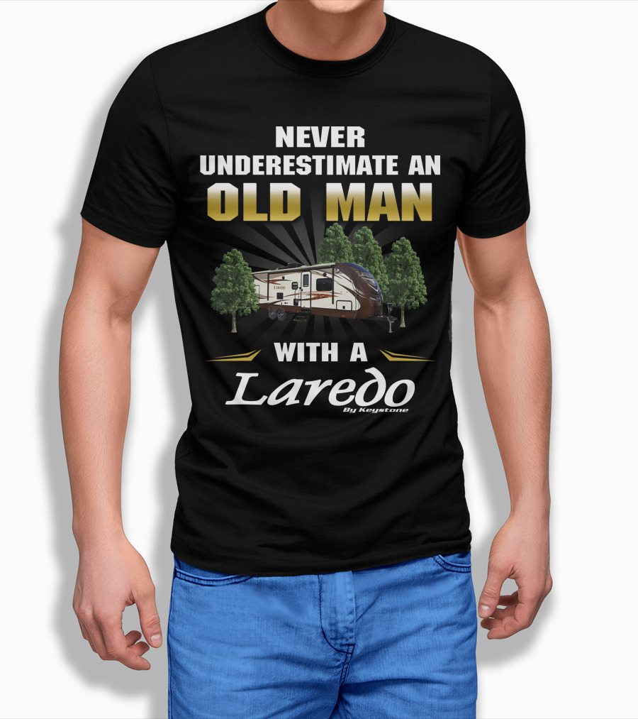 Never Underestimate an Old Man with a Laredo by Keystone RV T-Shirt