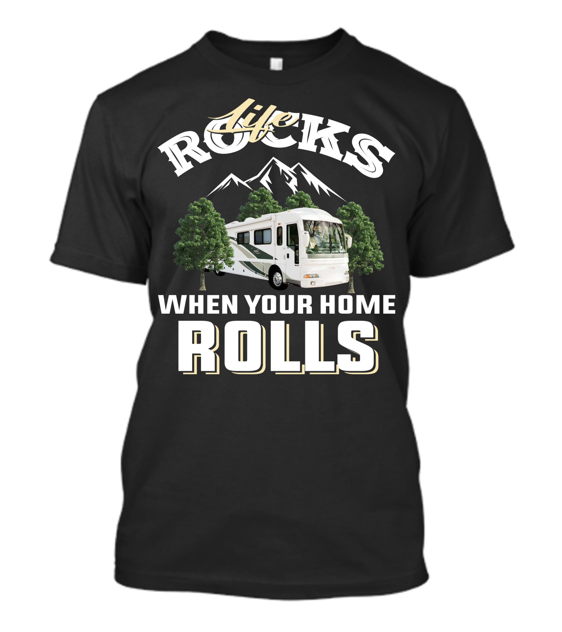 Life Rocks When Your Home Rolls T-Shirt