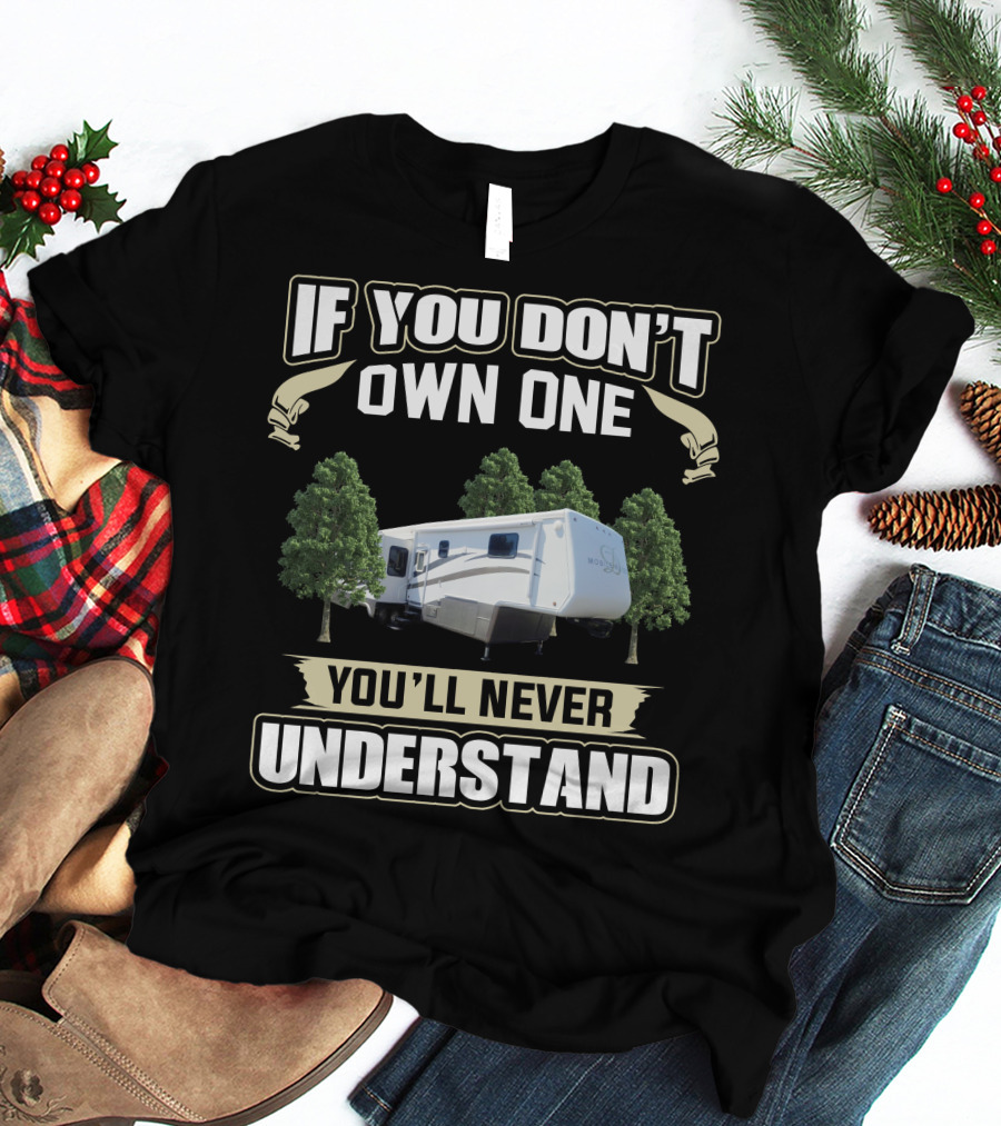 If You Don't Own One You'll Never Understand DRV Luxury RV T-Shirt