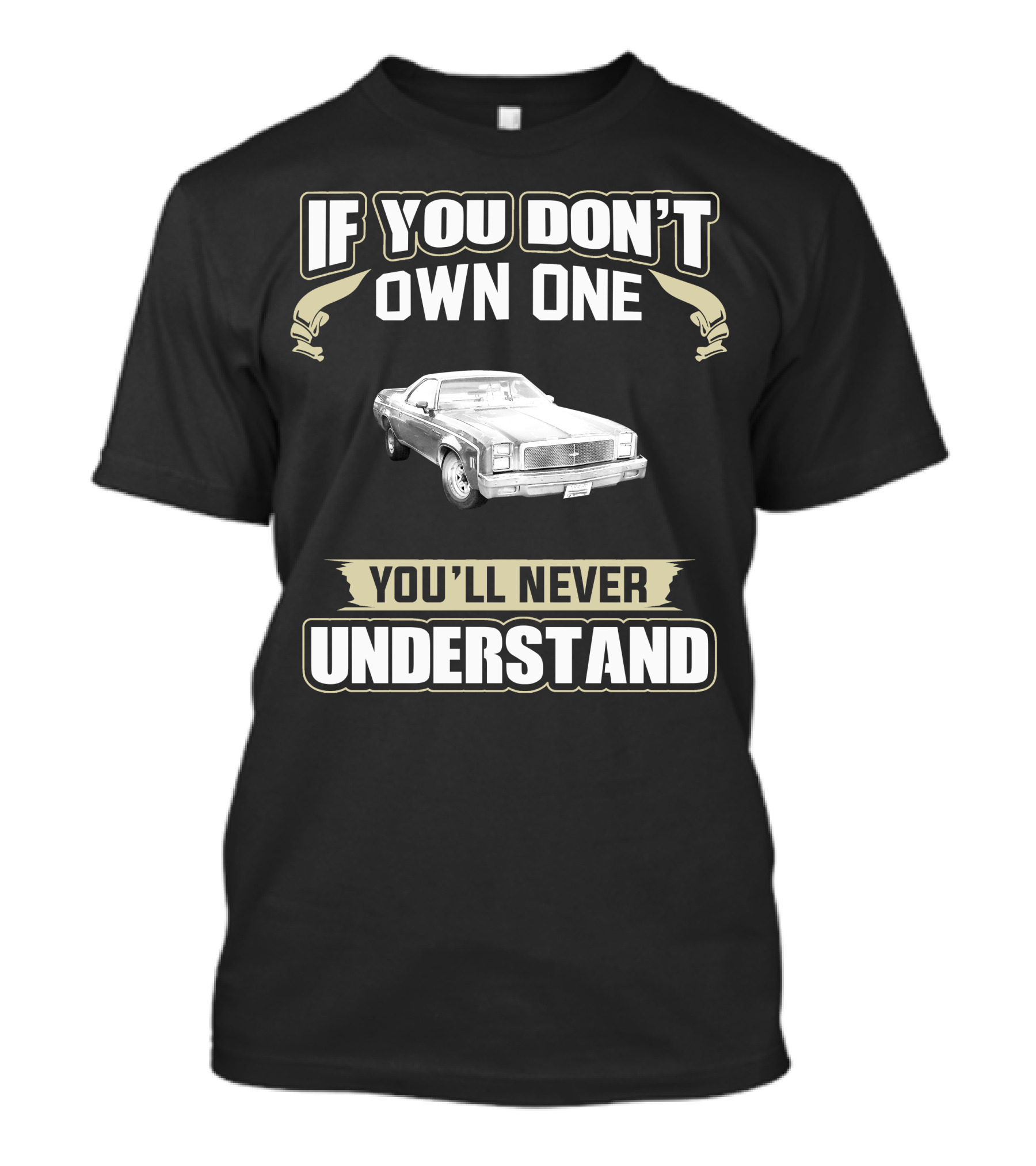 If You Don't Own One Chev Elcamino You'll Never Understand T-Shirt