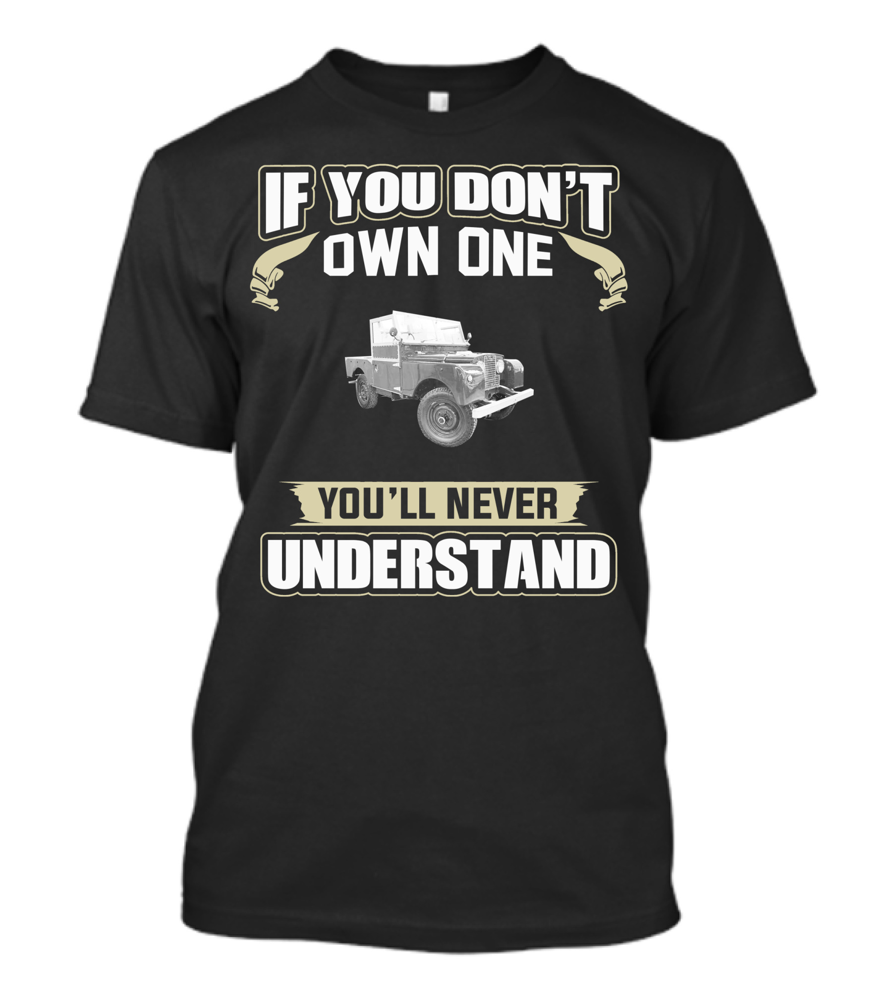 If You Don't Own One You'll Never Understand Land Rover Series T-Shirt