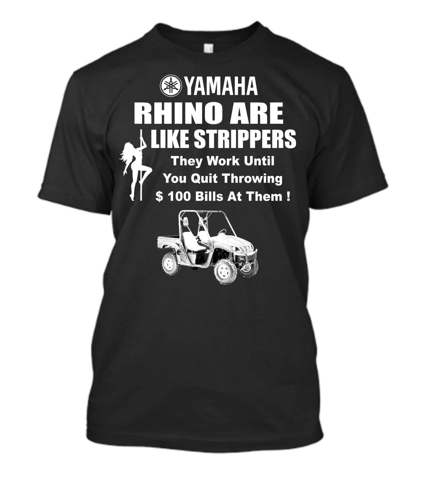 Yamaha Rhino Are Like Strippers They Work Until You Quit Throwing $100 Bills T-Shirt