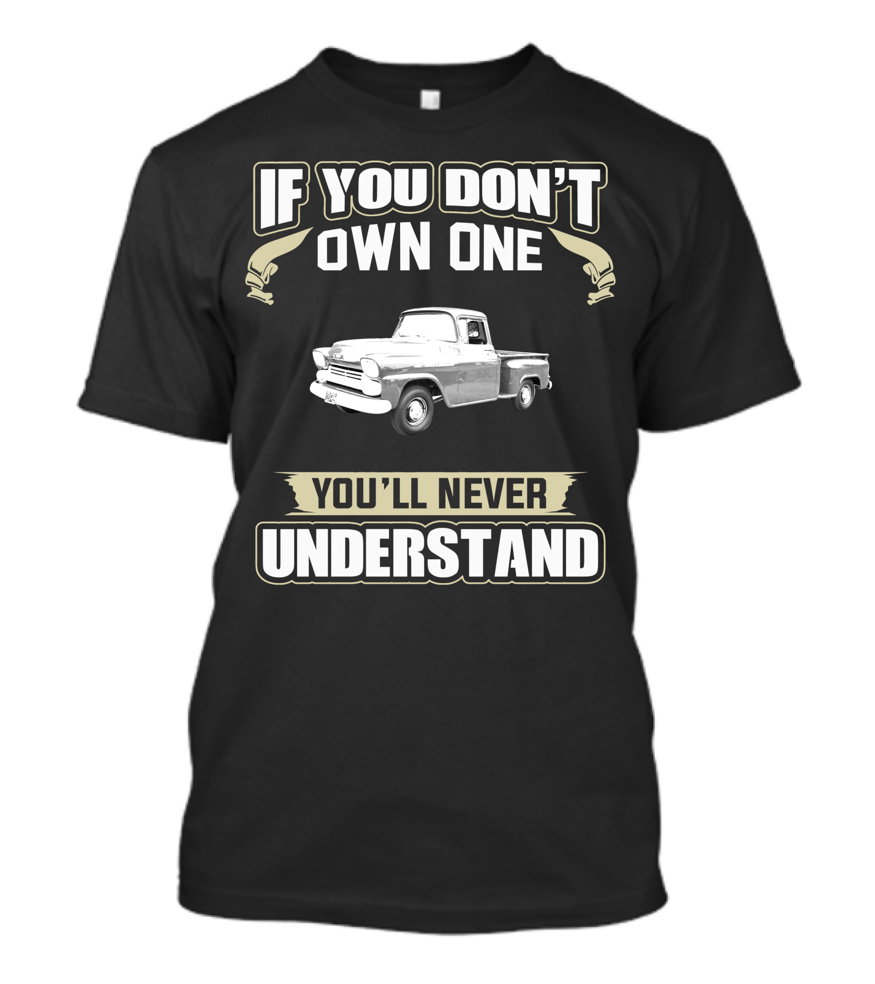 If You Don't Own One 1958 Chevy Apache You'll Never Understand T-Shirt