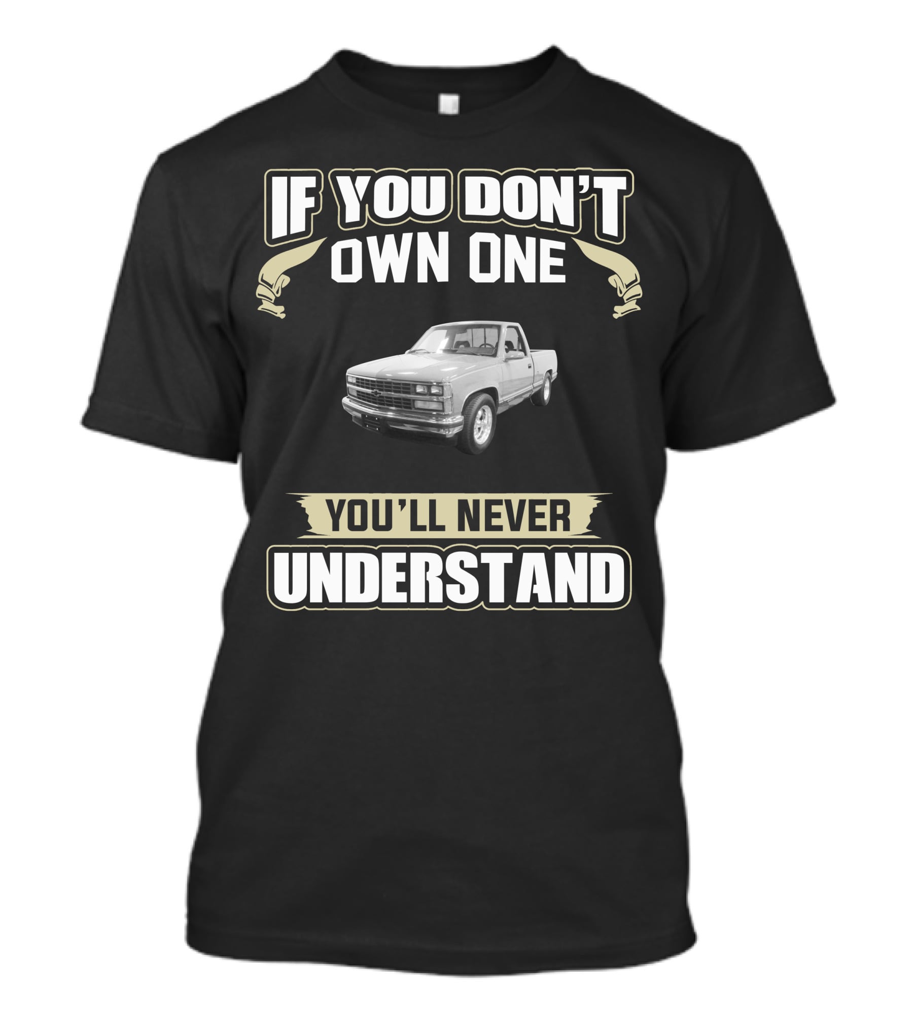 If You Don't Own One 1989 Chevy Silverado You'll Never Understand T-Shirt