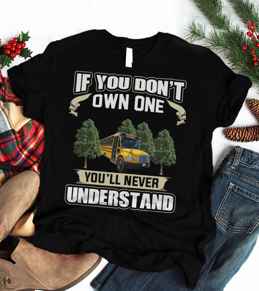 If You Don't Own One You'll Never Understand School Buses T-Shirt