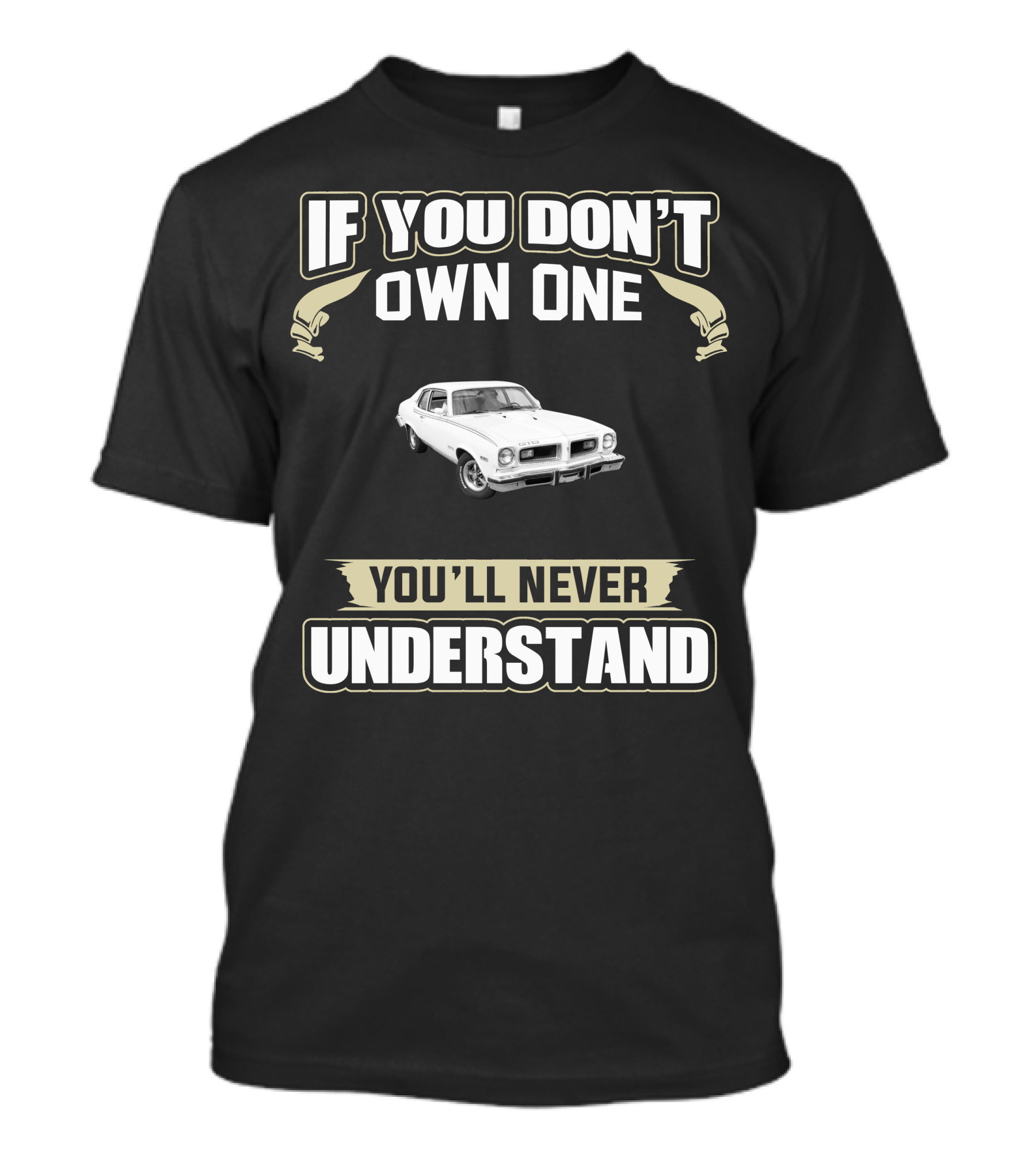 If You Don't Own One 1974 Pontiac Gto You'll Never Understand T-Shirt
