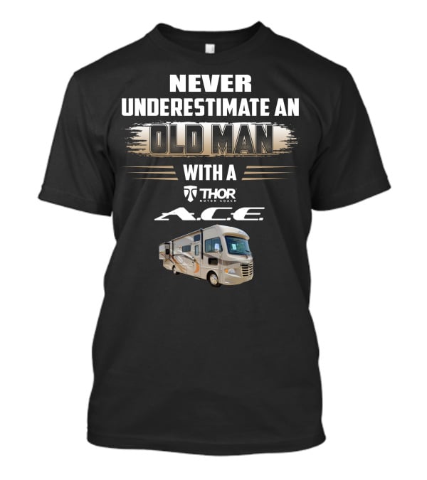 Never Underestimate An Old Man With A Thor Motor Coach A.c.e T-Shirt