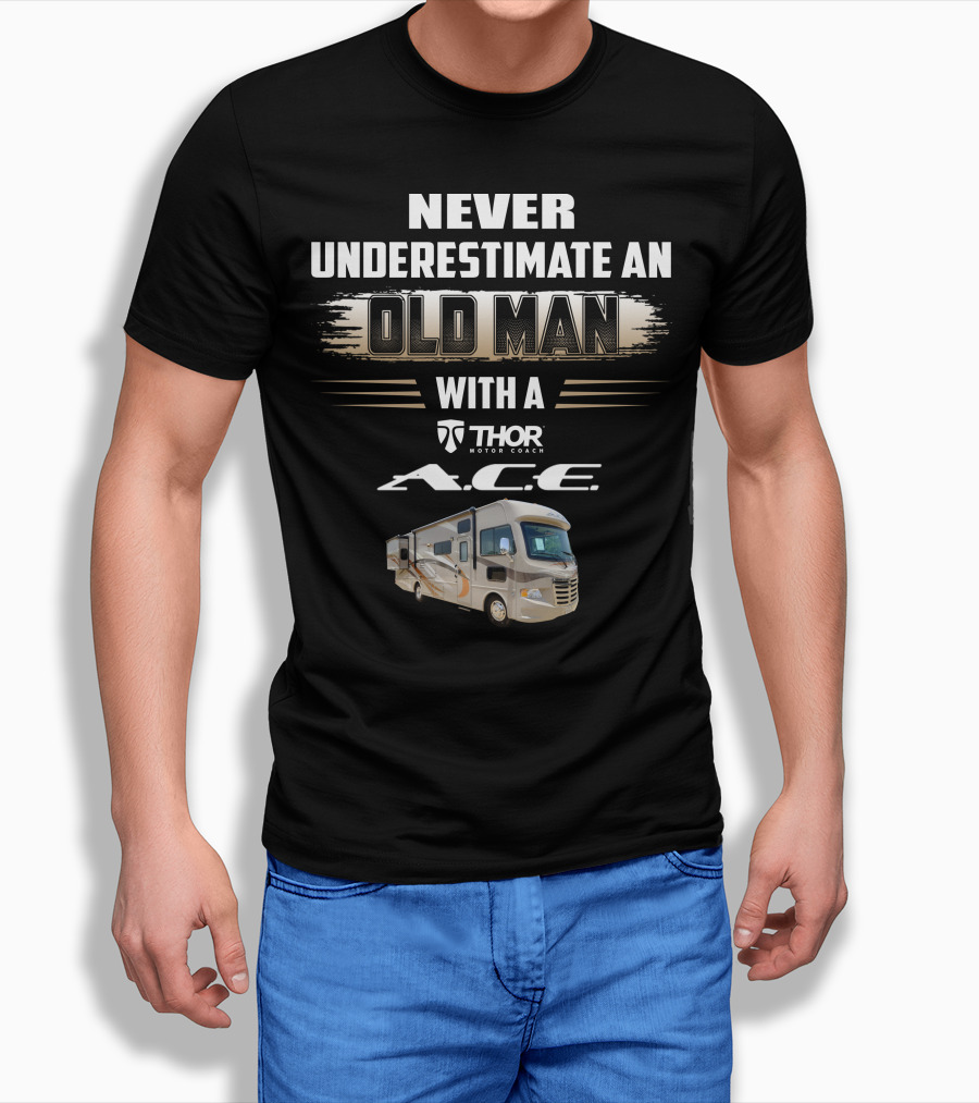 Never Underestimate an Old Man with a Thor Motor Coach A.c.e T-Shirt