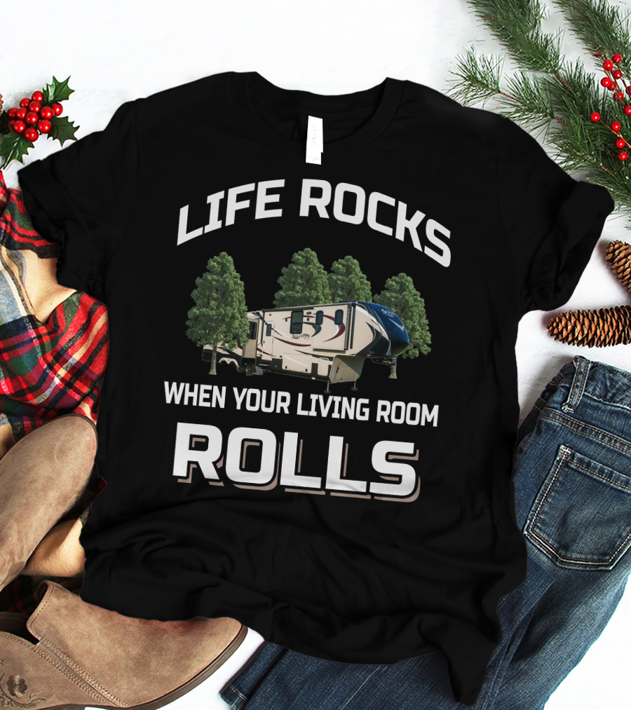 Life Rocks When Your Living Room Rolls RV Camping Adventure T-Shirt