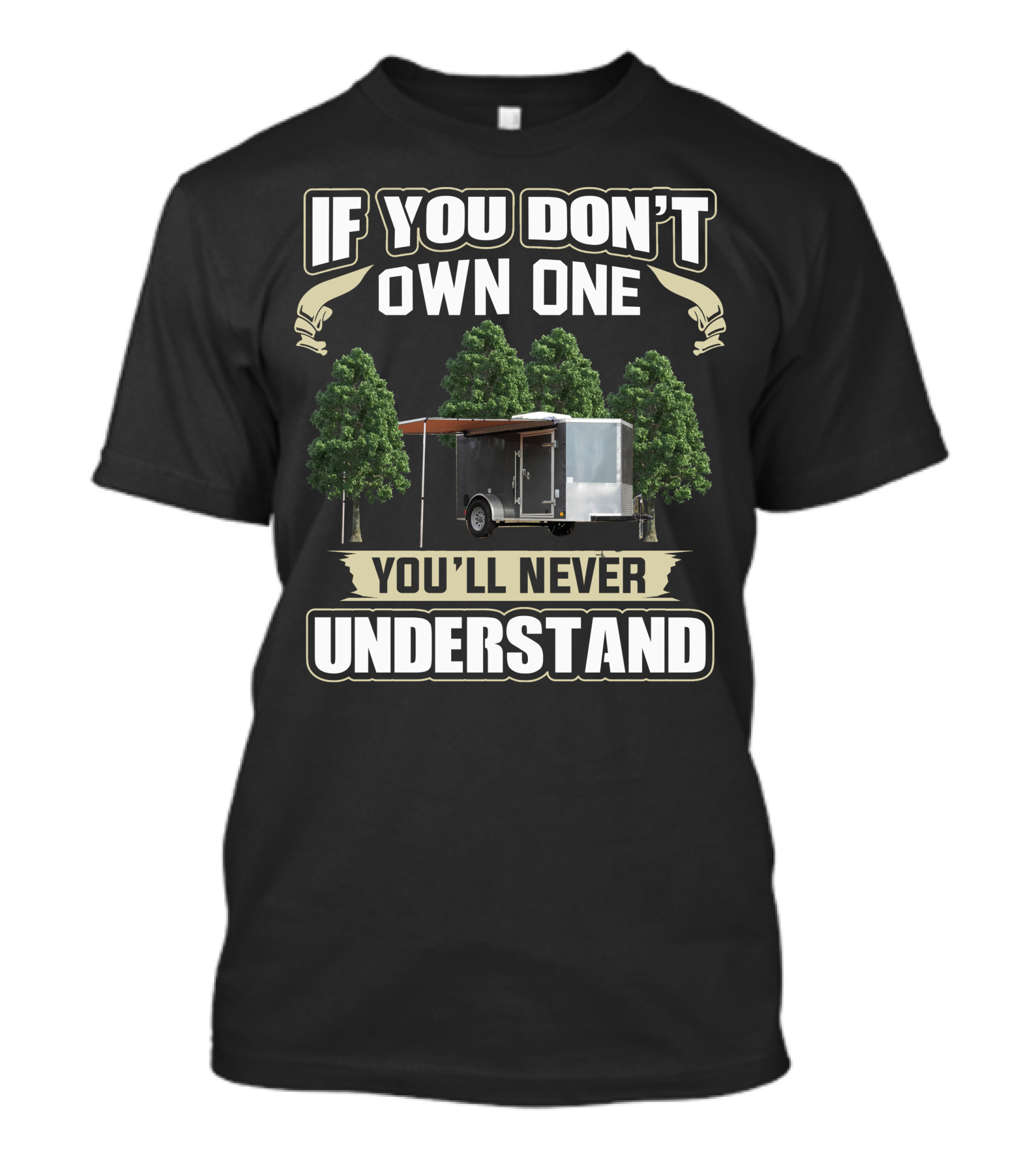 If You Don't Own One Cargo Trailer Camper You'll Never Understand T-Shirt