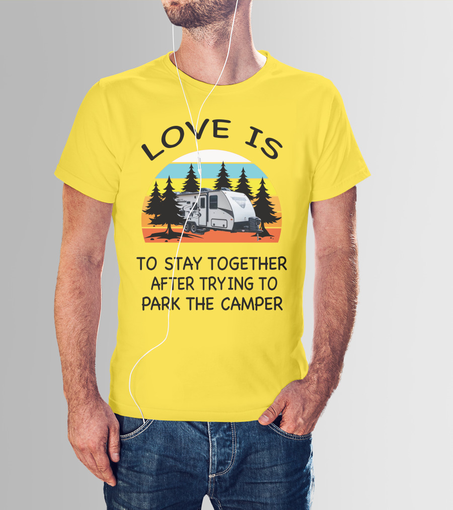 Love Is To Stay Together After Trying To Park The Winnebago Micro Minnie 2106DS Camper T-Shirt