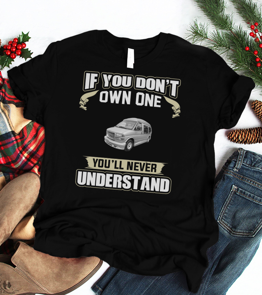 If You Don't Own One 2001 Chevy Express Explorer You'll Never Understand T-Shirt
