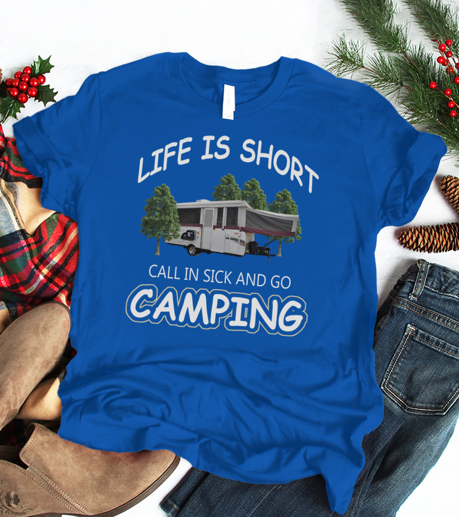LIFE IS SHORT CALL IN SICK AND GO CAMPING Coleman Fleetwood Pop Up T-Shirt