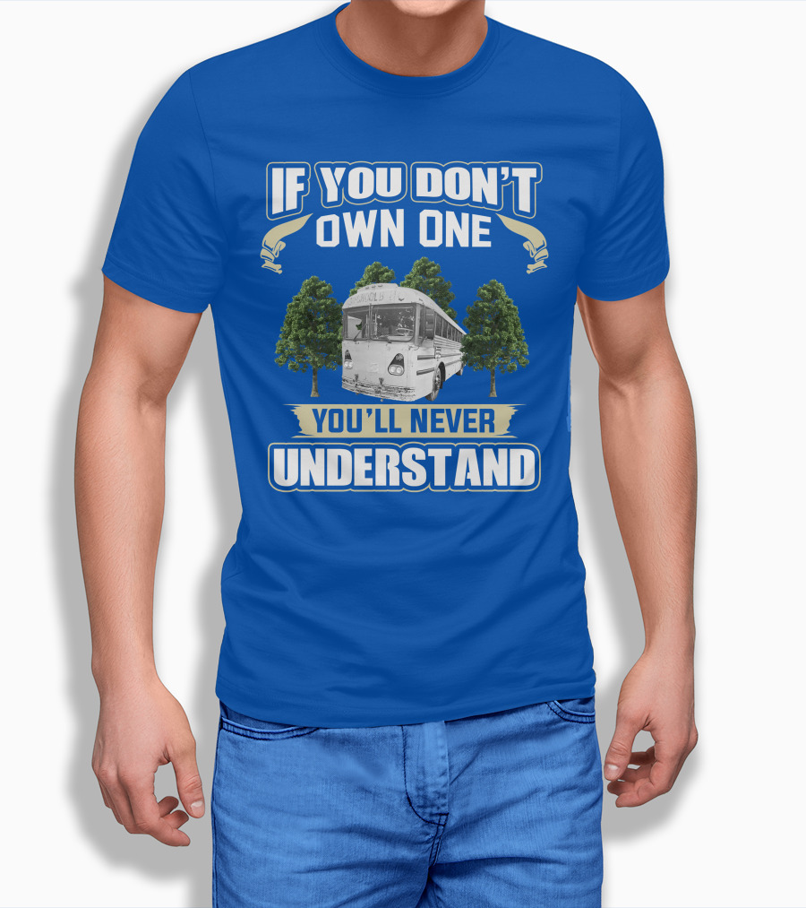 If You Don't Own One You'll Never Understand Vintage Modified School Buses T-Shirt