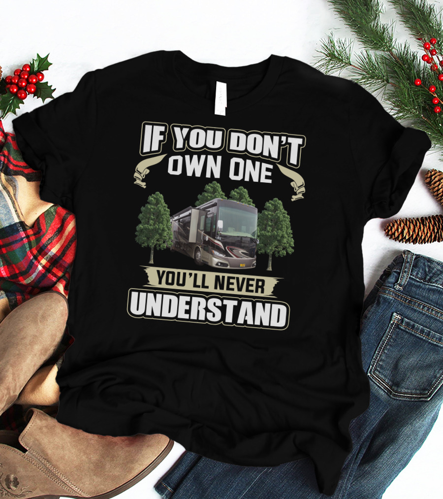 If You Don't Own One You'll Never Understand Motorhome Phaeton 40QBH T-Shirt