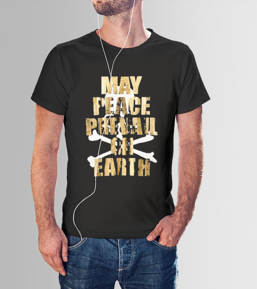 MAY PEACE PREVAIL ON EARTH With Crossbones T-Shirt