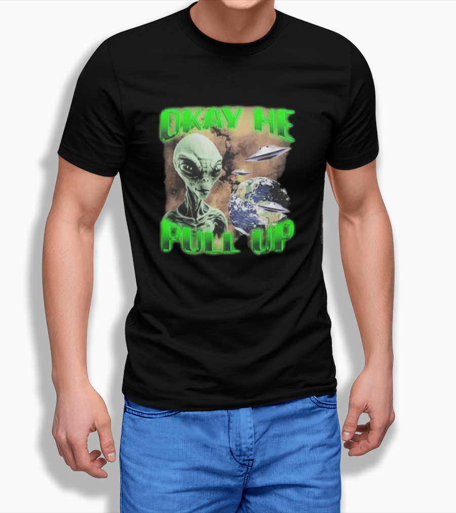 Okay He Pull Up Alien UFO Earth Astronaut Extraterrestrial Scene T-Shirt