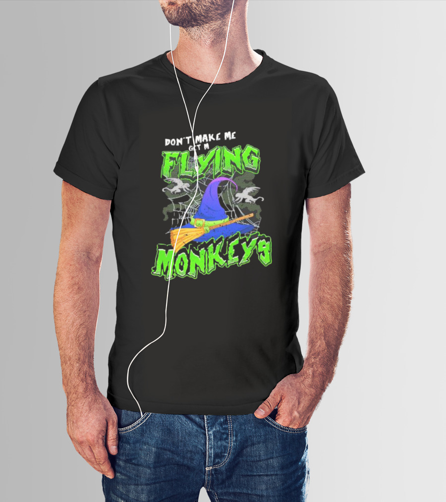 Don’t Make Me Get My Flying Monkeys Halloween Witch Hat Broomstick Spider Web T-Shirt