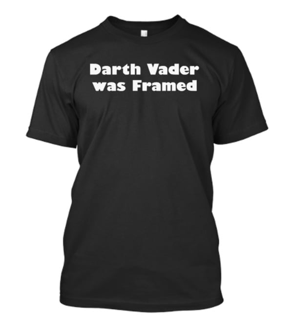 Darth Vader Was Framed Star Wars Humor Fan T-Shirt