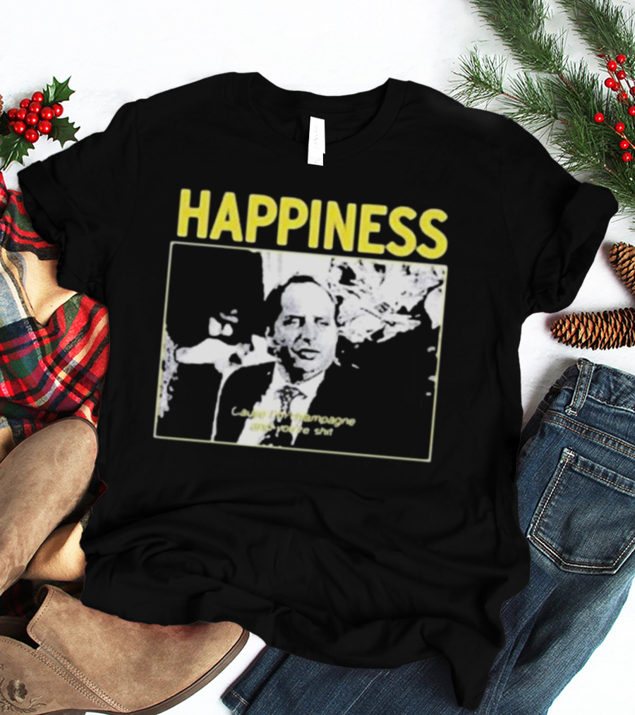 Happiness Laugh At Champagne T-Shirt
