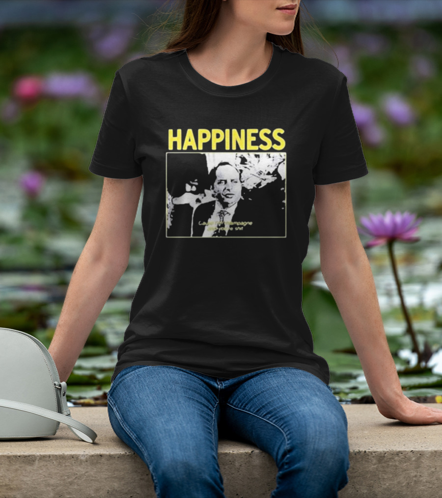 Happiness Laugh At Champagne T-Shirt