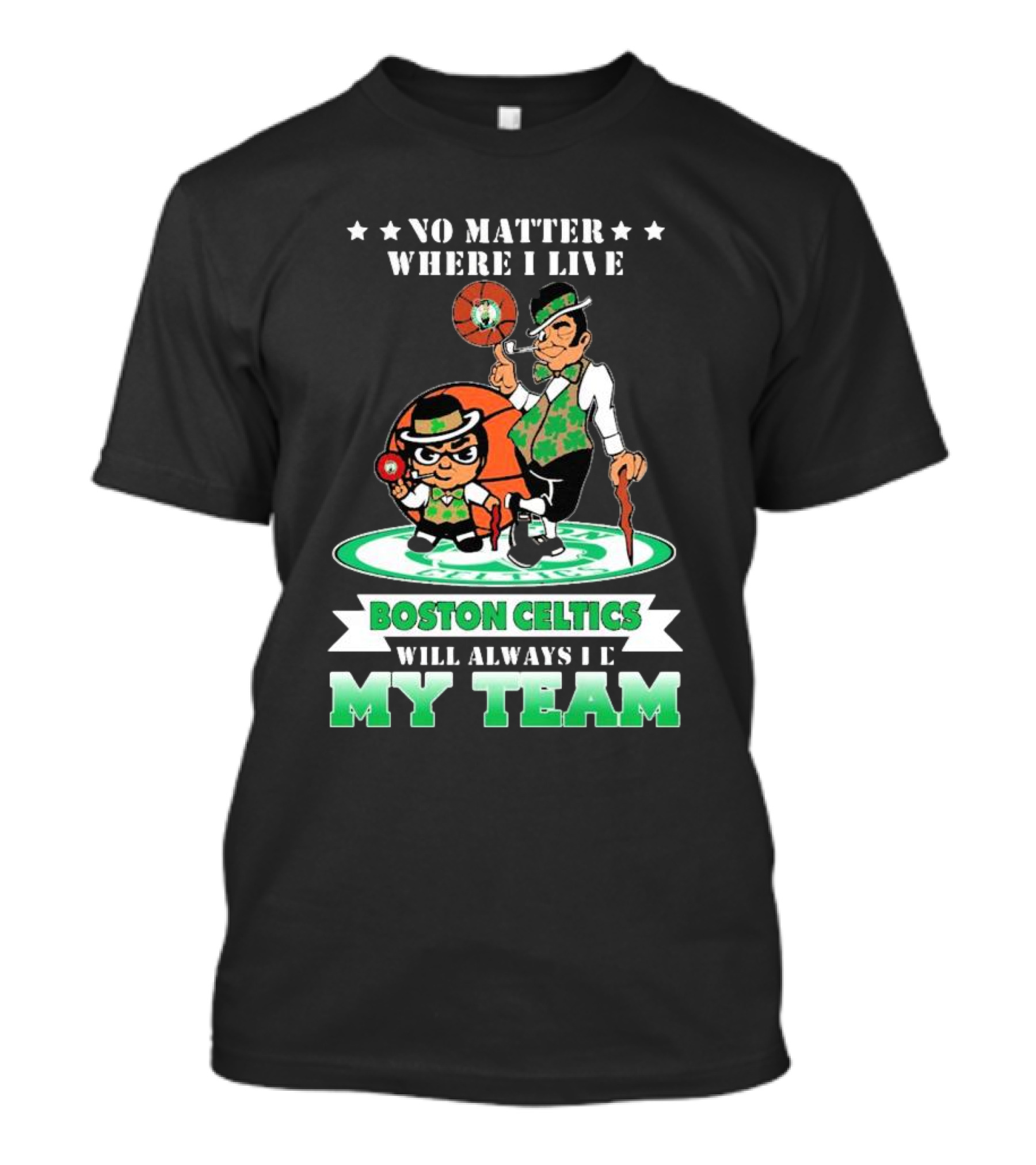 No Matter Where I Live Boston Celtics Will Always Be My Team T-Shirt