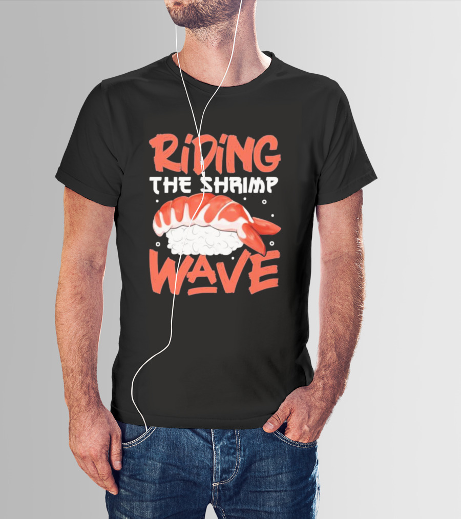 Riding The Shrimp Wave Sushi T-Shirt