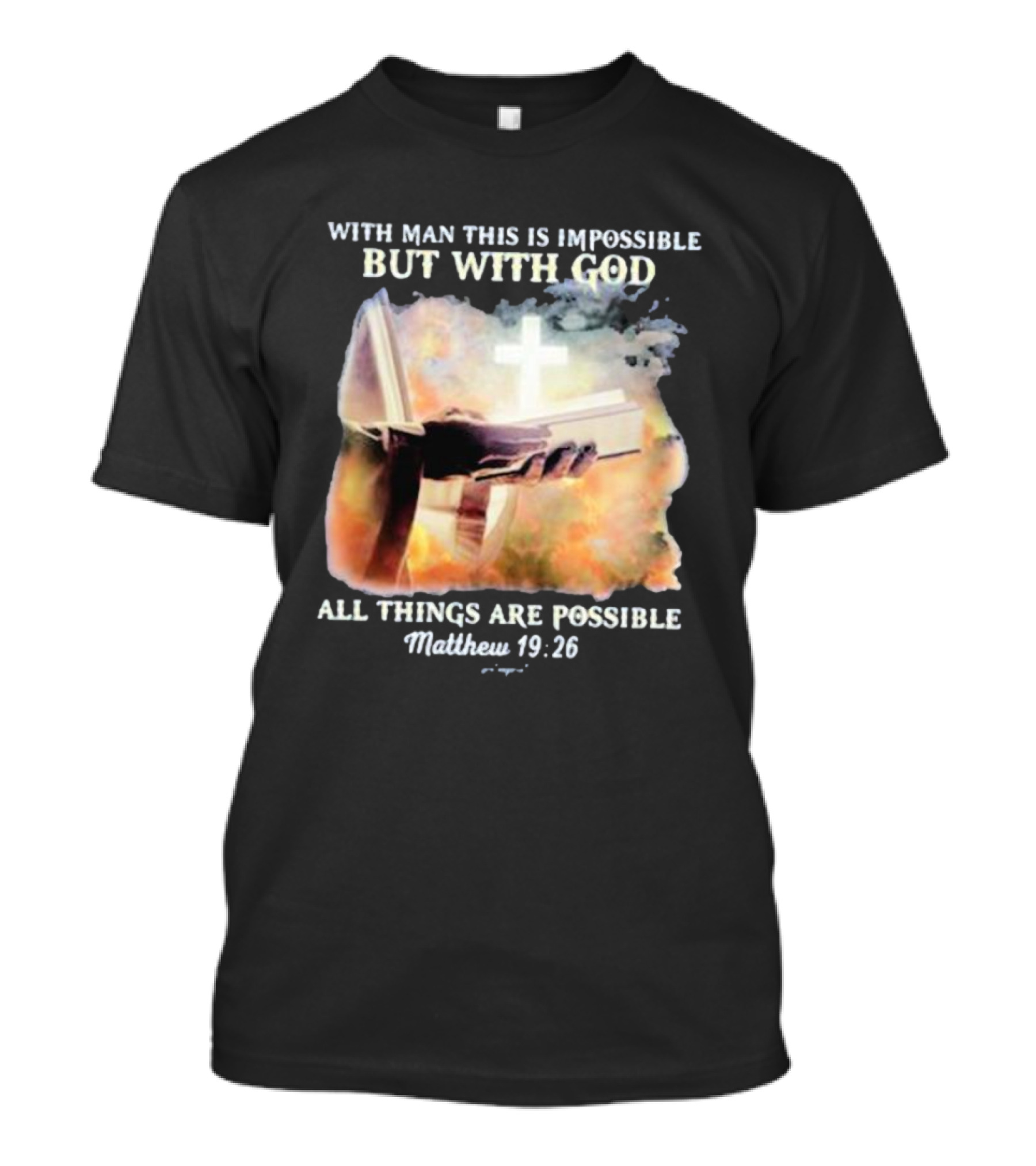 With Man This Is Impossible But With God All Things Are Possible Matthew 19 26 Bible And Cross Background T-Shirt