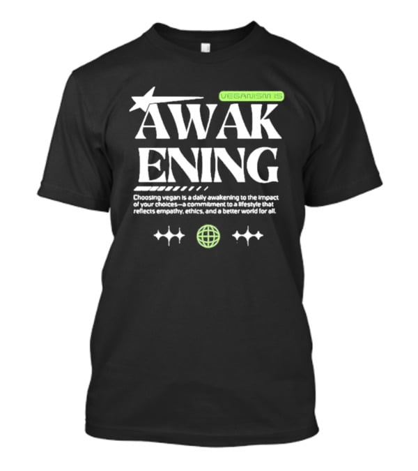 VEGANISM IS AWAKENING CHOOSING VEGAN IS A DAILY AWAKENING TO THE IMPACT OF YOUR CHOICES A COMMITMENT TO A LIFESTYLE THAT REFLECTS EMPATHY ETHICS AND A BETTER WORLD FOR ALL T-Shirt