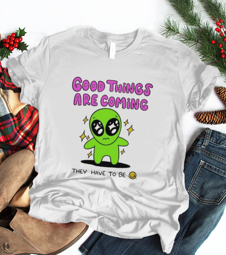 Good Things Are Coming They Have To Be Alien Smiley T-Shirt