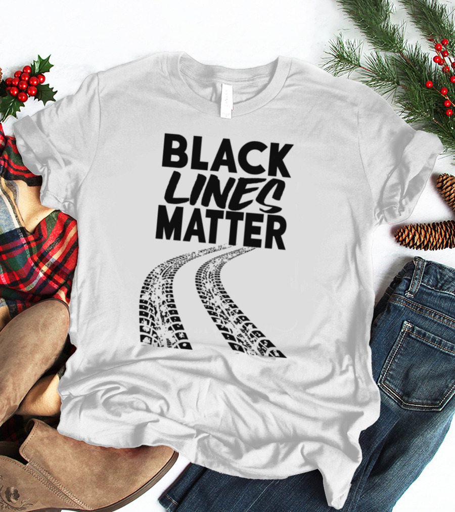 Black Lines Matter Tire Tracks T-Shirt