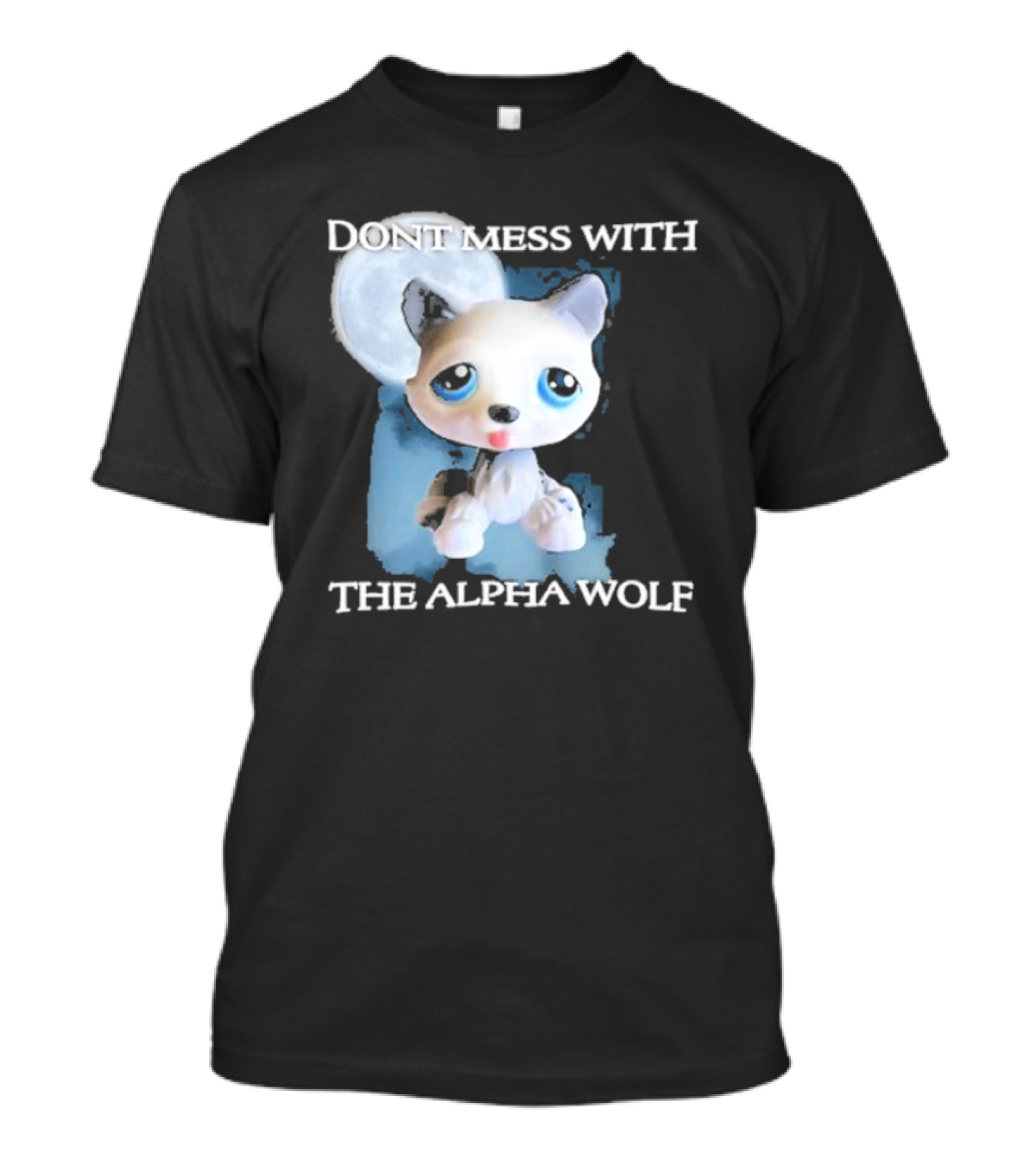 Don’t Mess With The Alpha Wolf Littlest Pet Lps Alpha Wolf T-Shirt