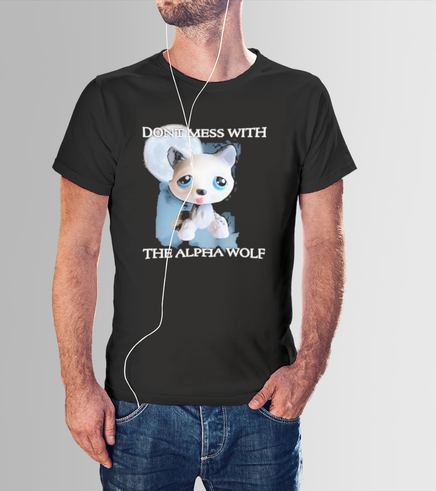 Don’t Mess With The Alpha Wolf Littlest Pet Lps Alpha Wolf T-Shirt