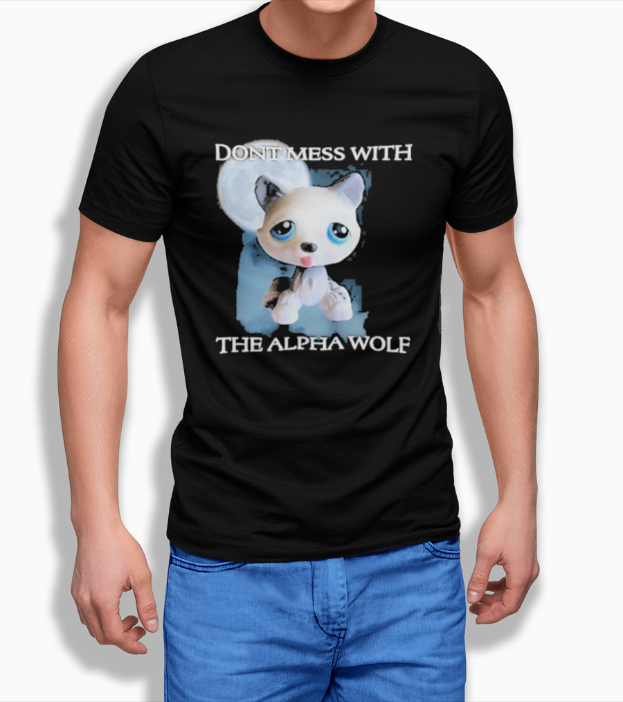 Don’t Mess With The Alpha Wolf Littlest Pet Lps Alpha Wolf T-Shirt