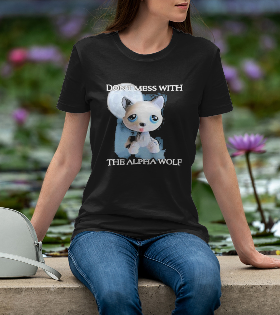 Don’t Mess With The Alpha Wolf Littlest Pet Lps Alpha Wolf T-Shirt